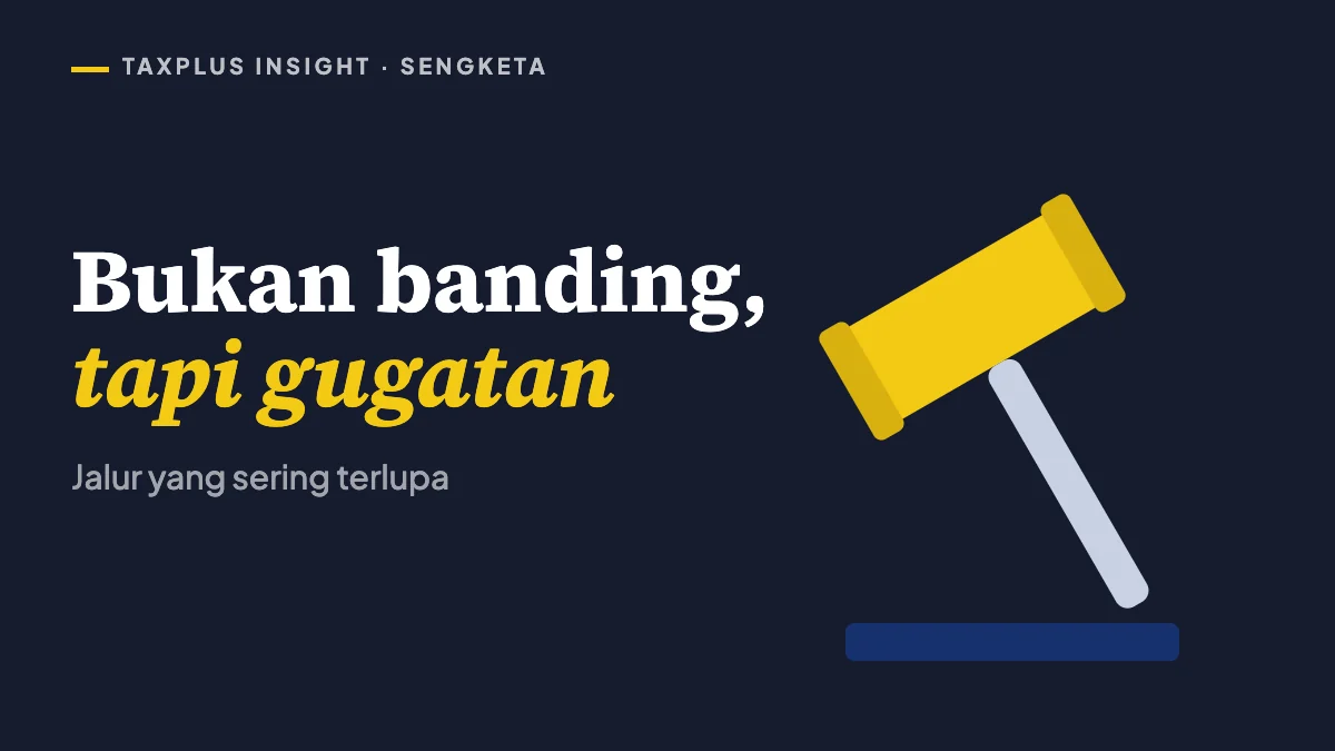 Bukan banding, tapi gugatan: jalur yang sering terlupa